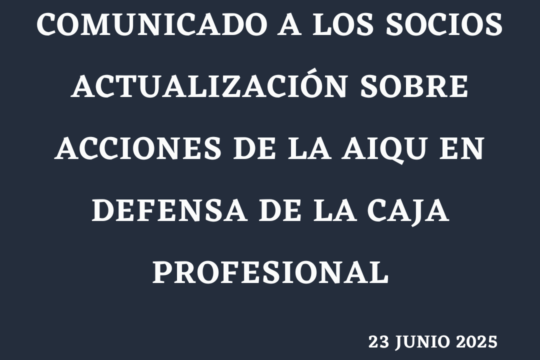 ACTUALIZACIÓN SOBRE ACCIONES DE LA AIQU EN DEFENSA DE LA CAJA PROFESIONAL